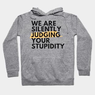 We are silently judging your stupidity Hoodie